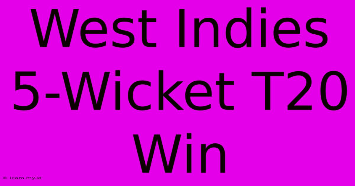 West Indies 5-Wicket T20 Win