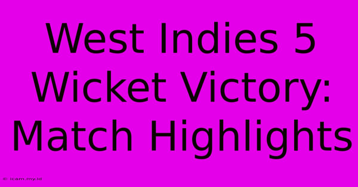 West Indies 5 Wicket Victory: Match Highlights