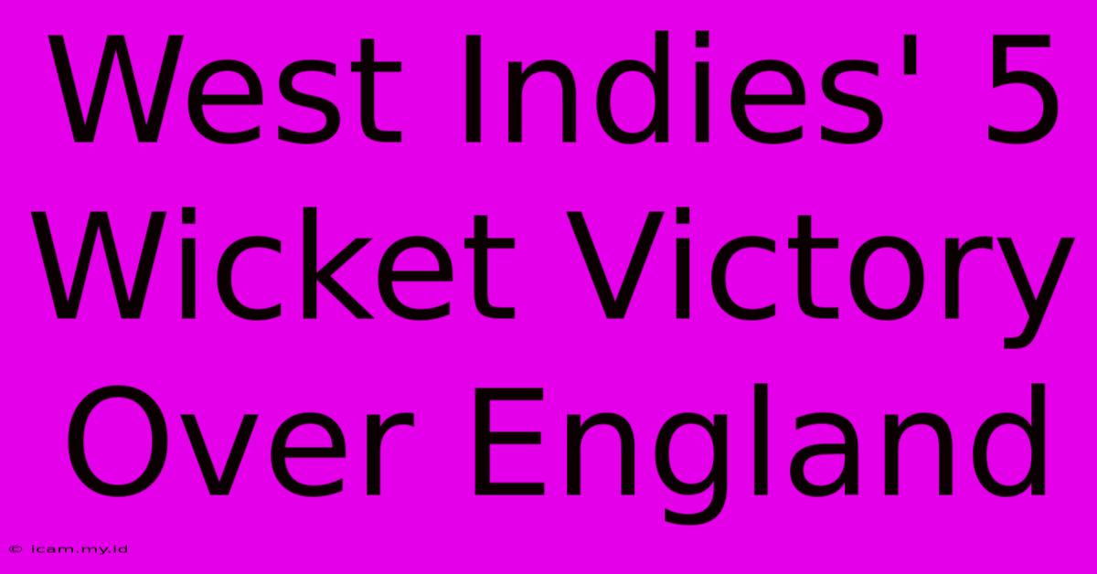 West Indies' 5 Wicket Victory Over England