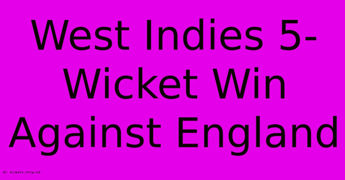 West Indies 5-Wicket Win Against England