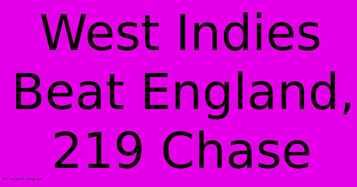 West Indies Beat England, 219 Chase