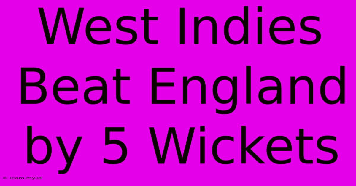 West Indies Beat England By 5 Wickets