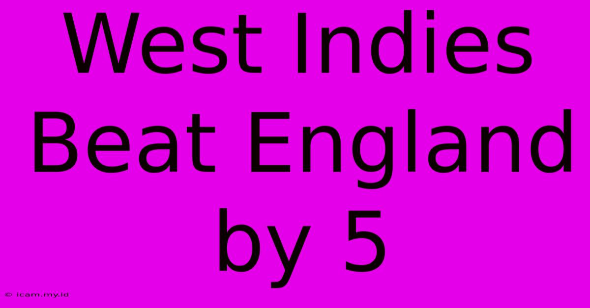 West Indies Beat England By 5