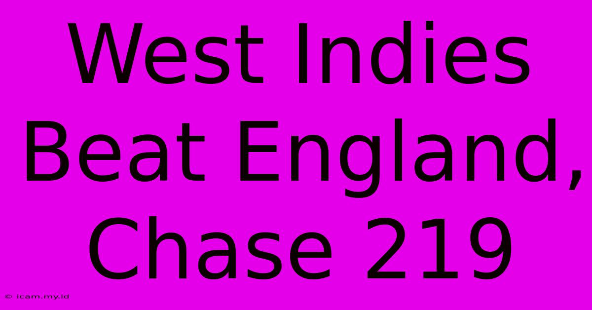 West Indies Beat England, Chase 219