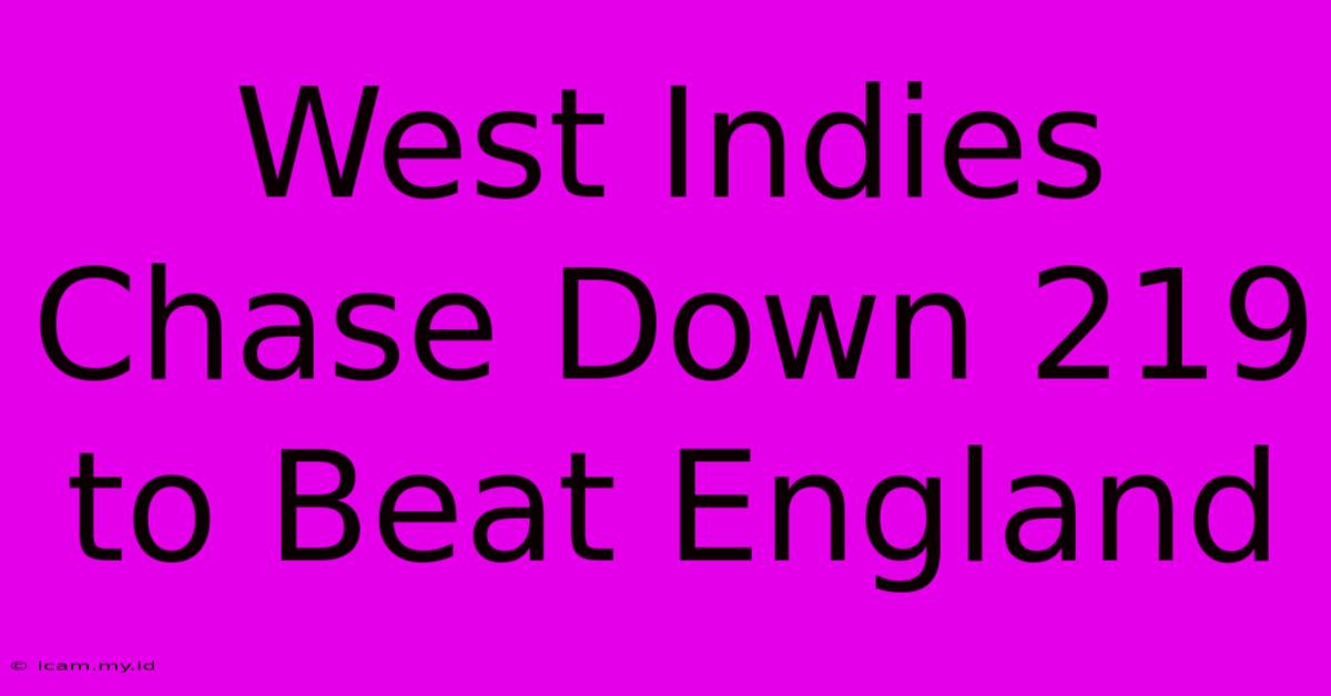 West Indies Chase Down 219 To Beat England