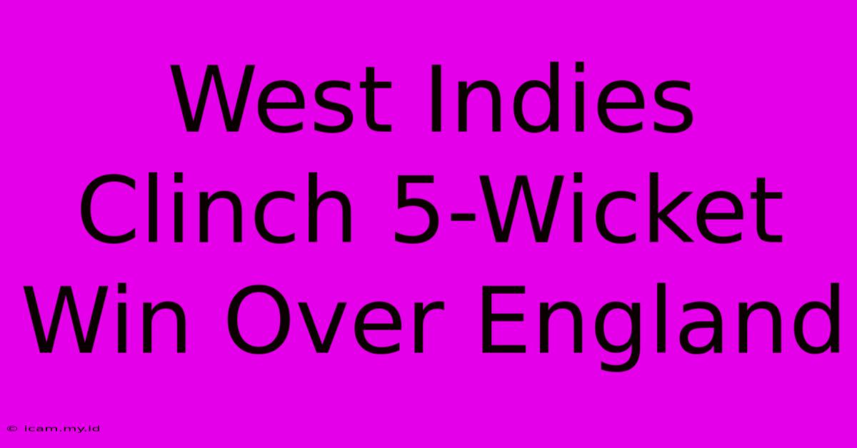 West Indies Clinch 5-Wicket Win Over England