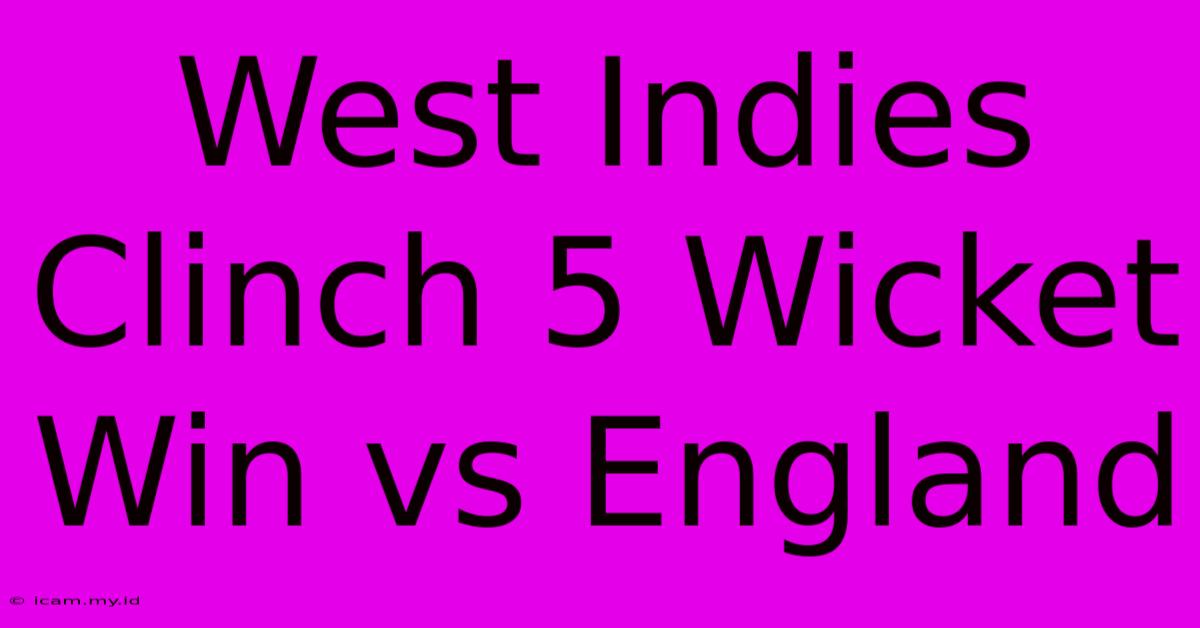 West Indies Clinch 5 Wicket Win Vs England