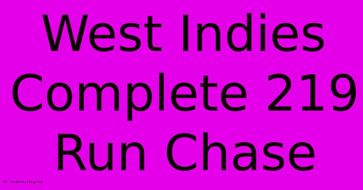 West Indies Complete 219 Run Chase