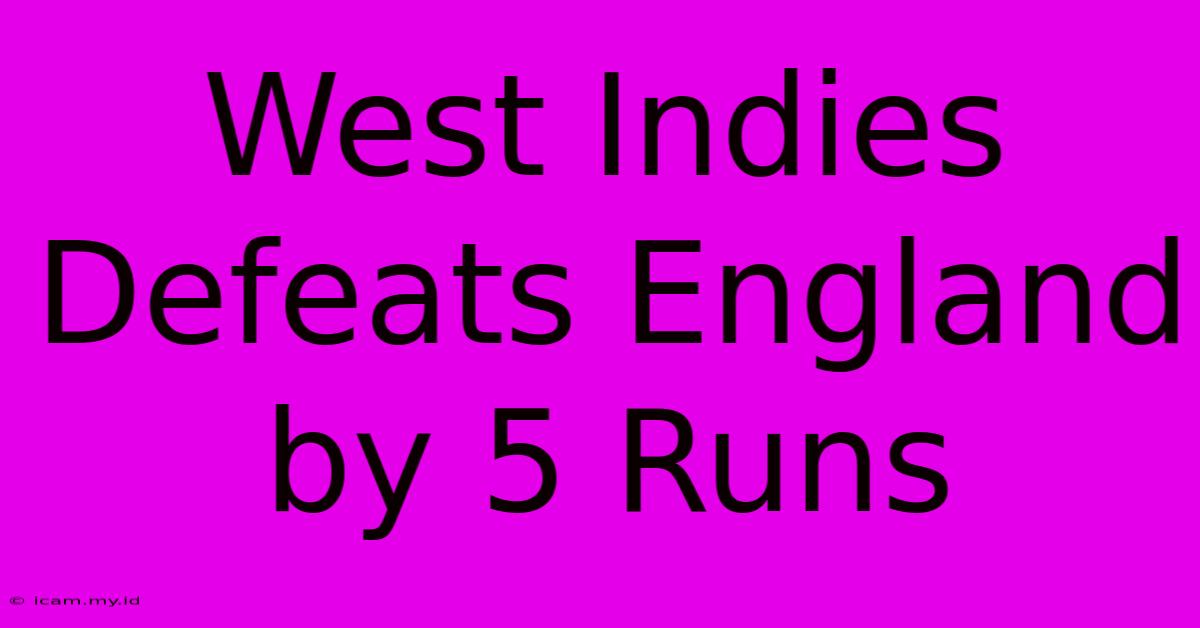 West Indies Defeats England By 5 Runs