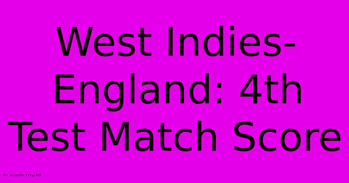 West Indies-England: 4th Test Match Score