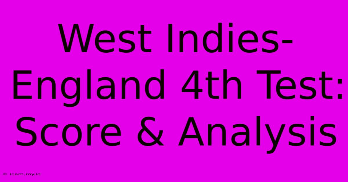 West Indies-England 4th Test: Score & Analysis