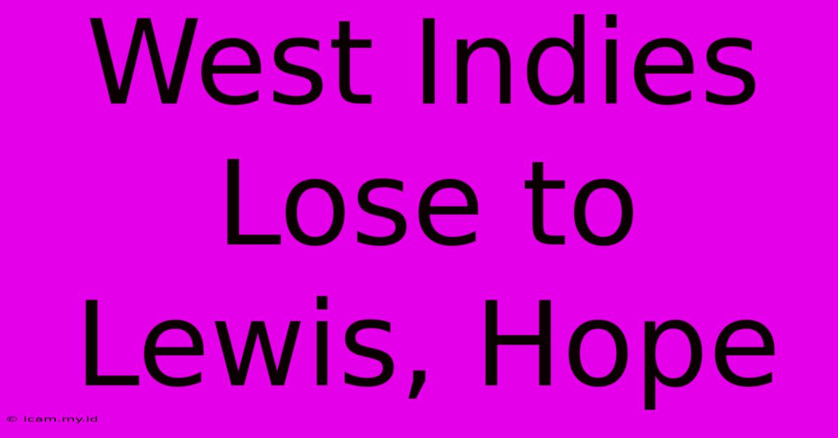 West Indies Lose To Lewis, Hope