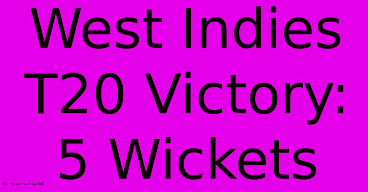 West Indies T20 Victory: 5 Wickets