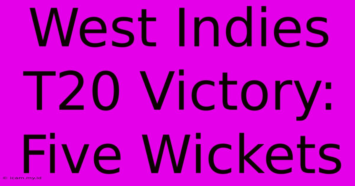 West Indies T20 Victory: Five Wickets