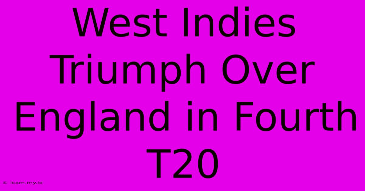 West Indies Triumph Over England In Fourth T20