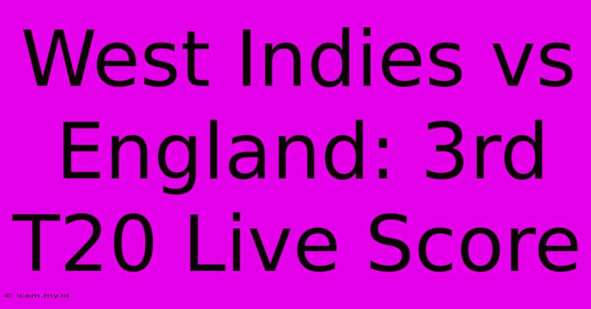 West Indies Vs England: 3rd T20 Live Score