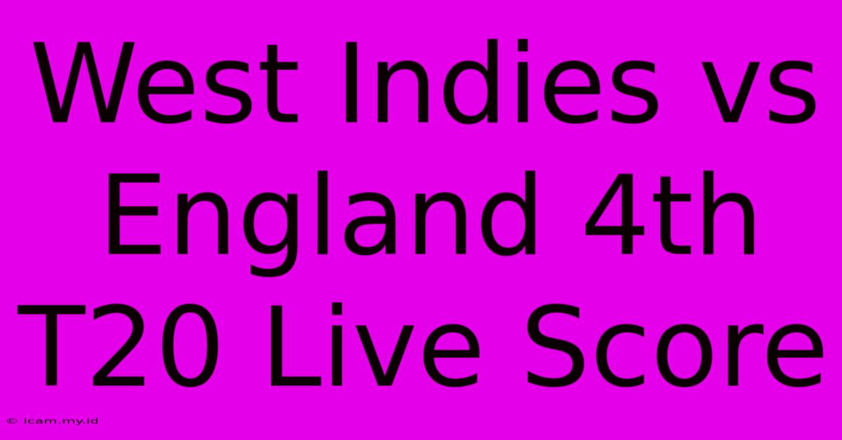 West Indies Vs England 4th T20 Live Score