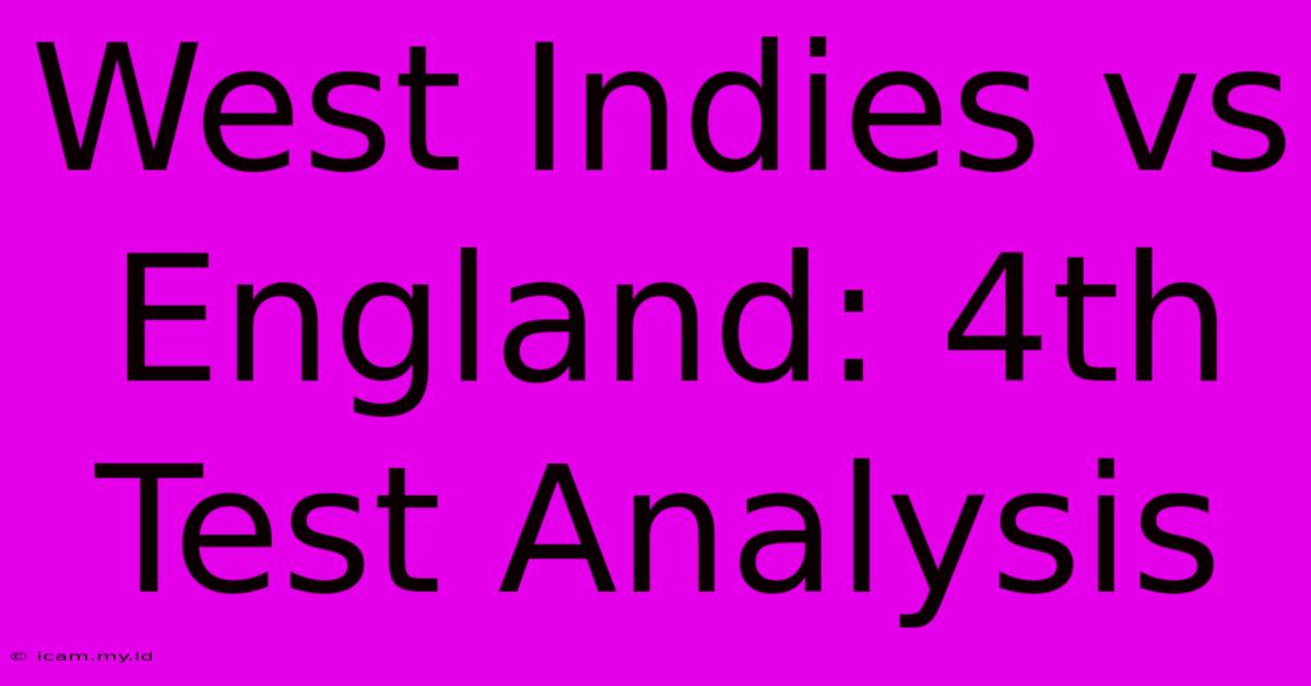 West Indies Vs England: 4th Test Analysis