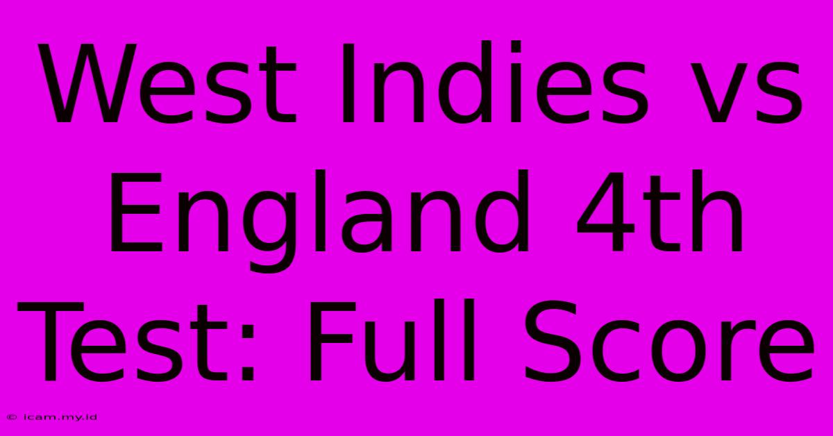 West Indies Vs England 4th Test: Full Score