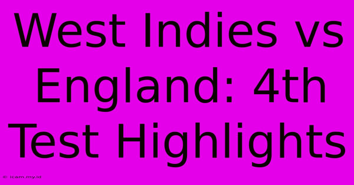 West Indies Vs England: 4th Test Highlights