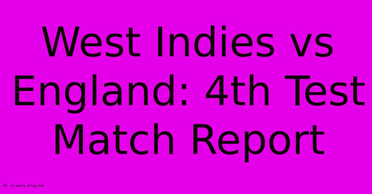 West Indies Vs England: 4th Test Match Report