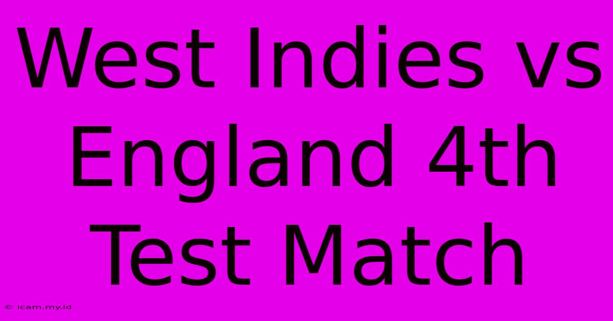 West Indies Vs England 4th Test Match