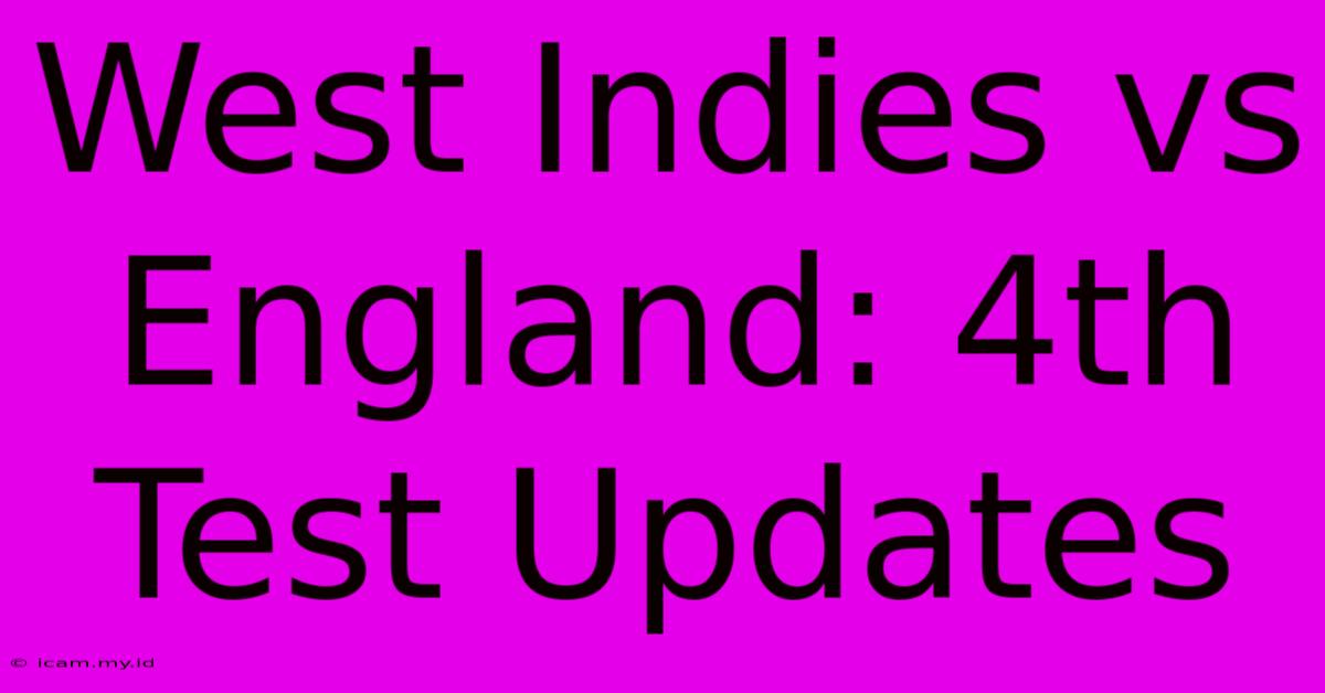 West Indies Vs England: 4th Test Updates