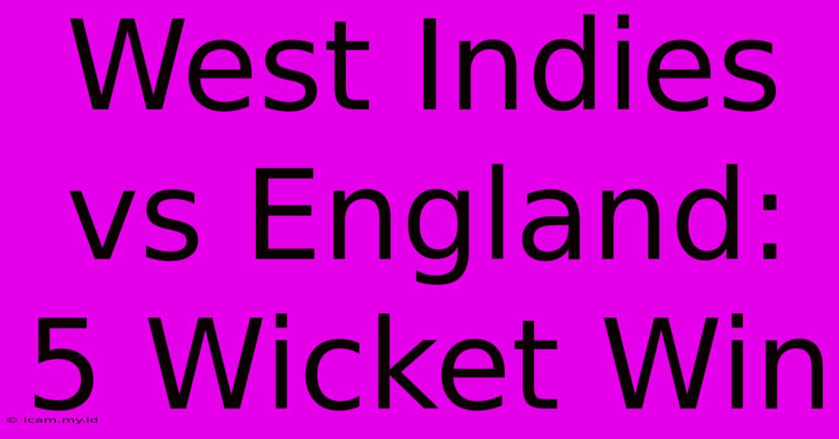 West Indies Vs England: 5 Wicket Win