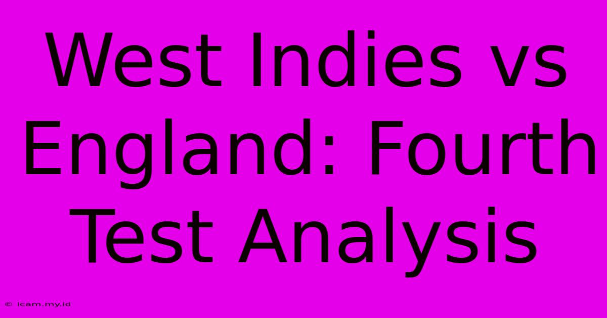 West Indies Vs England: Fourth Test Analysis