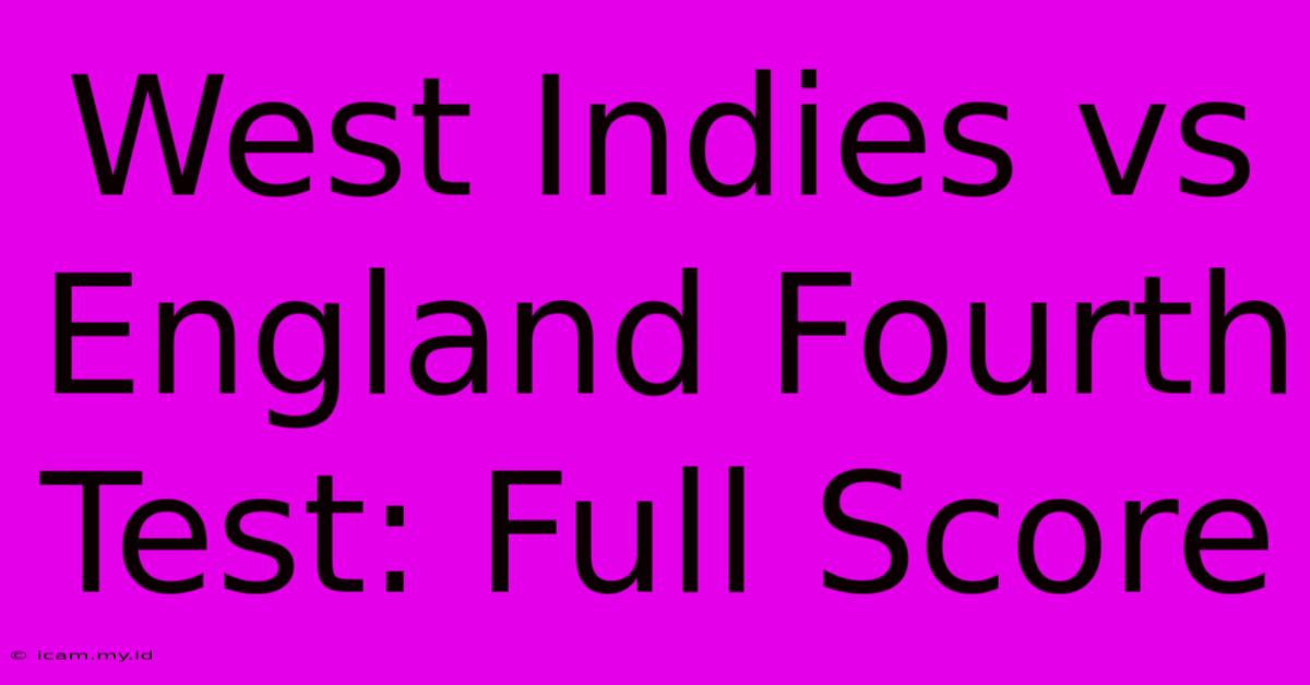 West Indies Vs England Fourth Test: Full Score