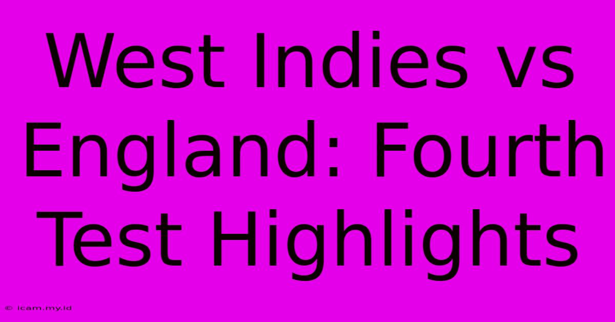 West Indies Vs England: Fourth Test Highlights