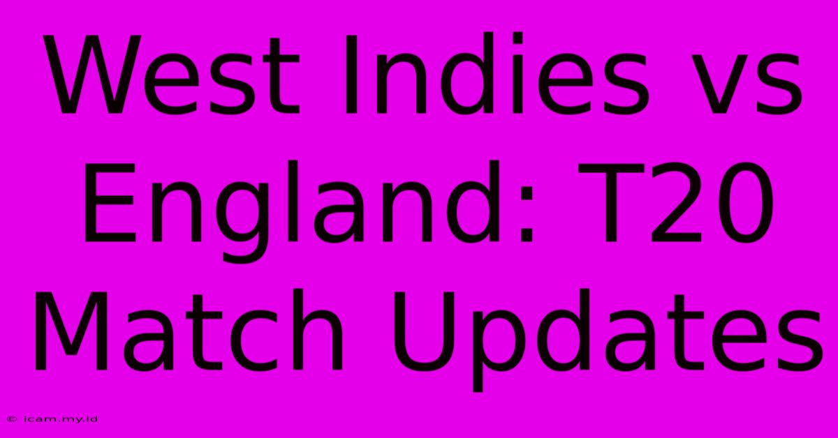 West Indies Vs England: T20 Match Updates