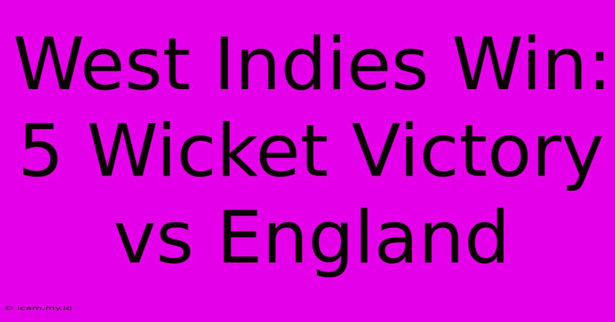 West Indies Win: 5 Wicket Victory Vs England