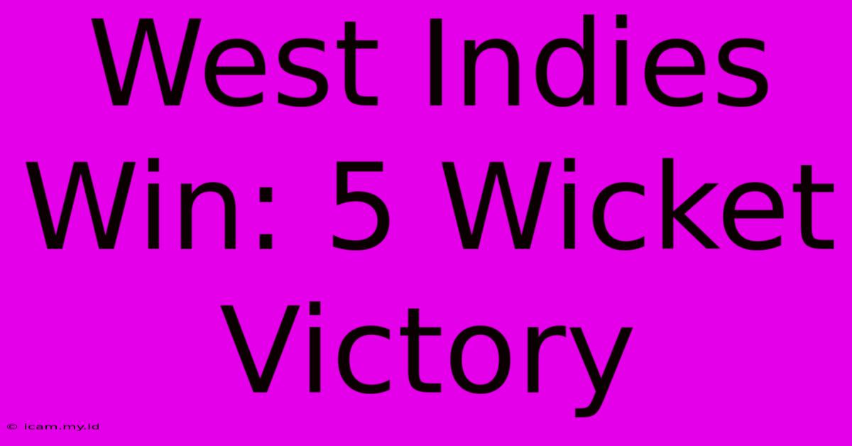 West Indies Win: 5 Wicket Victory