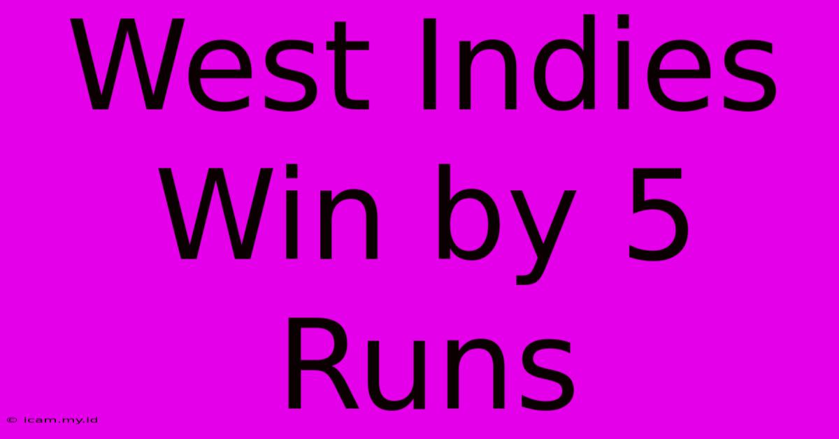 West Indies Win By 5 Runs