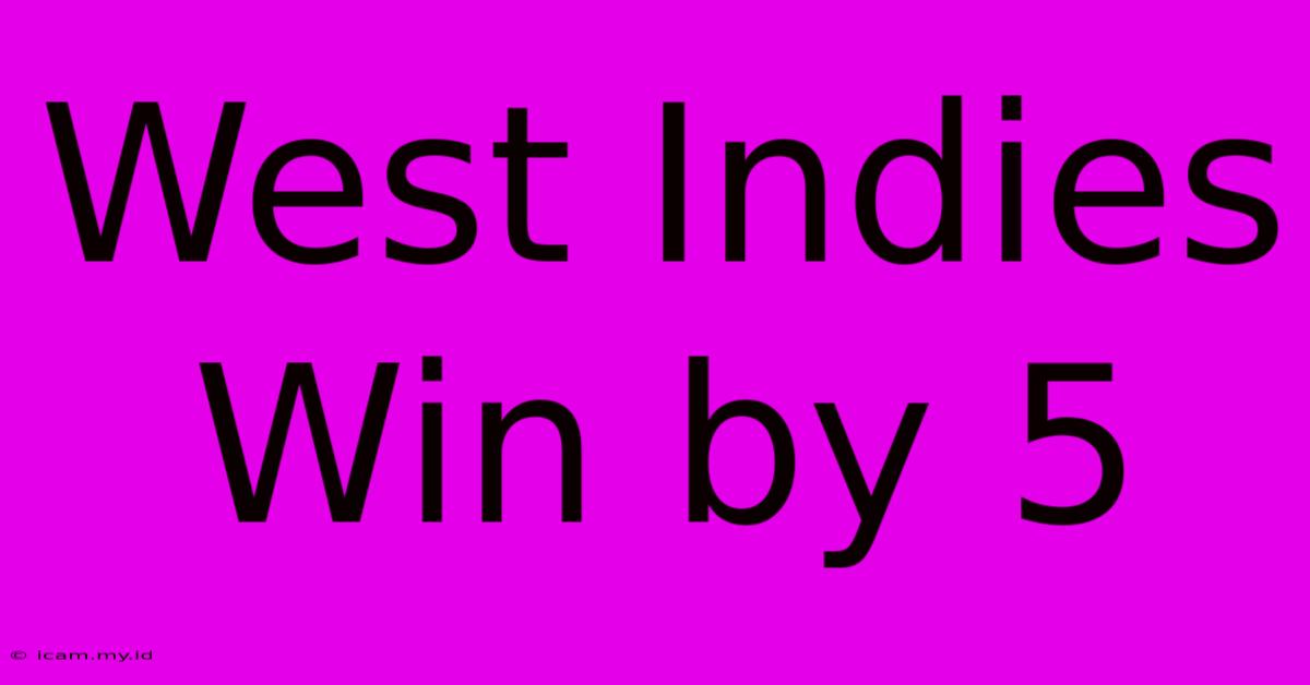 West Indies Win By 5