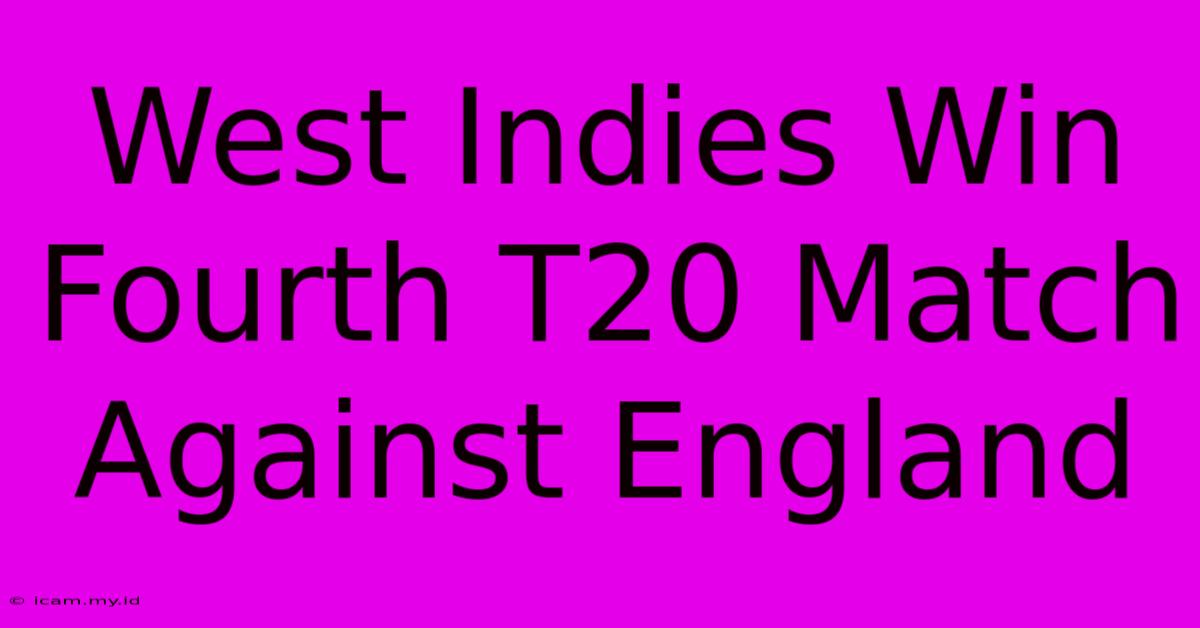 West Indies Win Fourth T20 Match Against England