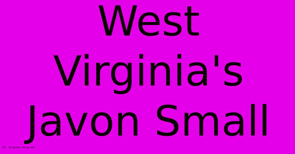 West Virginia's Javon Small