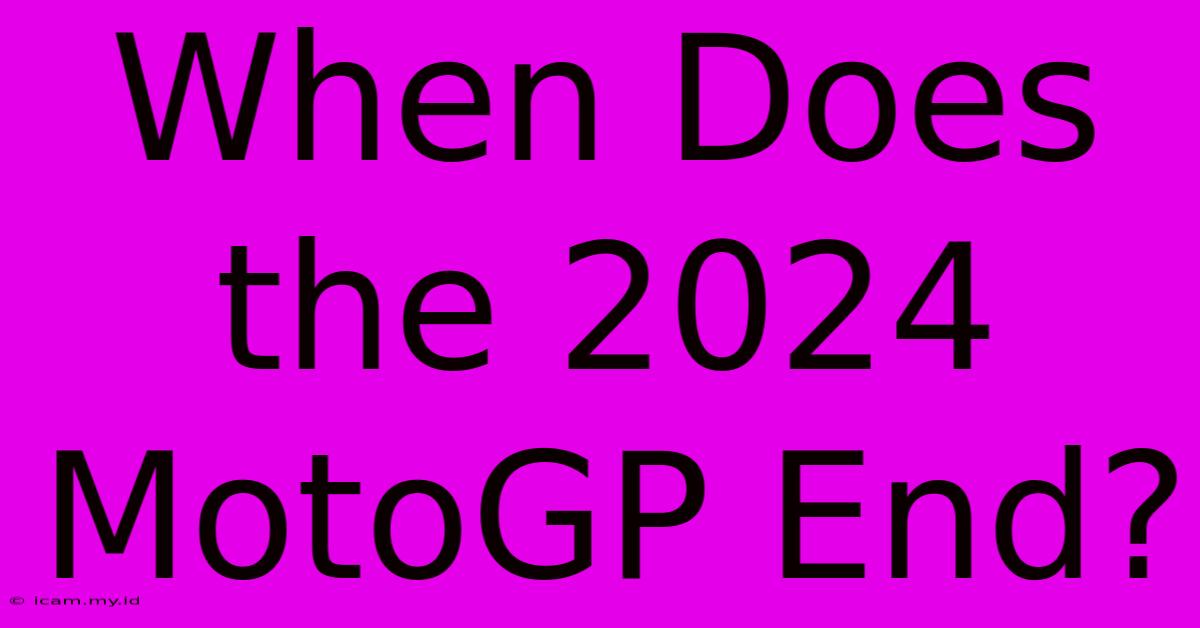 When Does The 2024 MotoGP End?