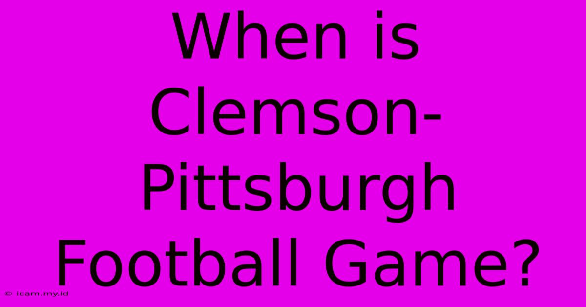 When Is Clemson-Pittsburgh Football Game?