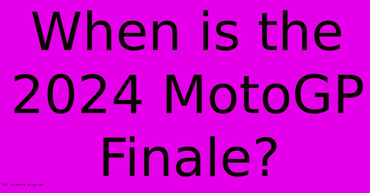 When Is The 2024 MotoGP Finale?