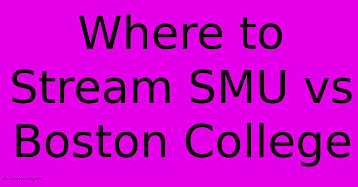 Where To Stream SMU Vs Boston College