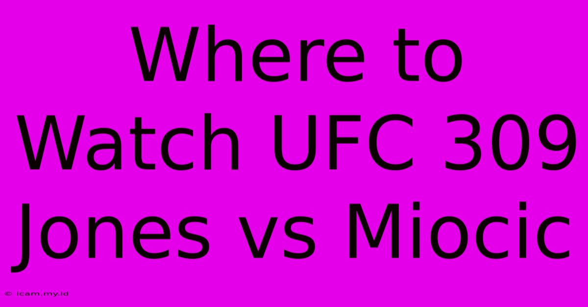 Where To Watch UFC 309 Jones Vs Miocic