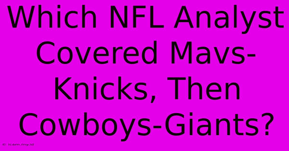 Which NFL Analyst Covered Mavs-Knicks, Then Cowboys-Giants?