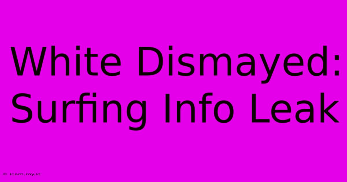 White Dismayed: Surfing Info Leak