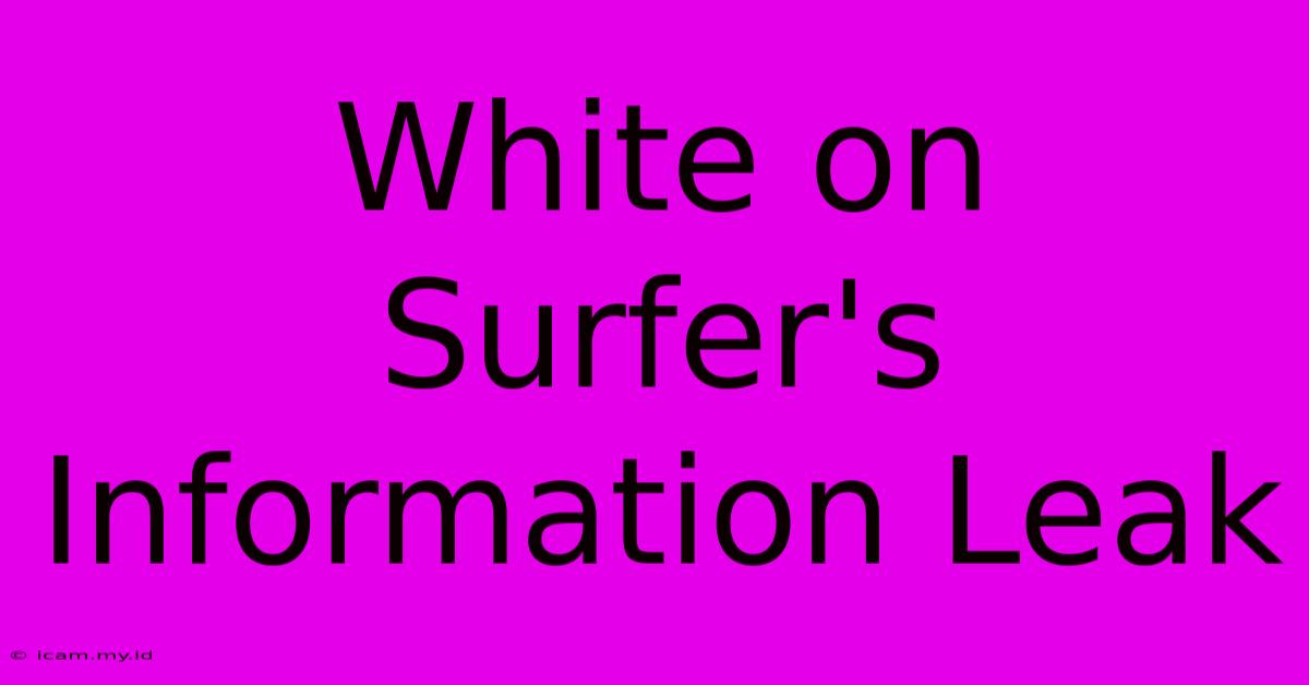 White On Surfer's Information Leak