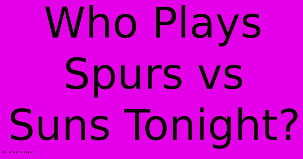 Who Plays Spurs Vs Suns Tonight?