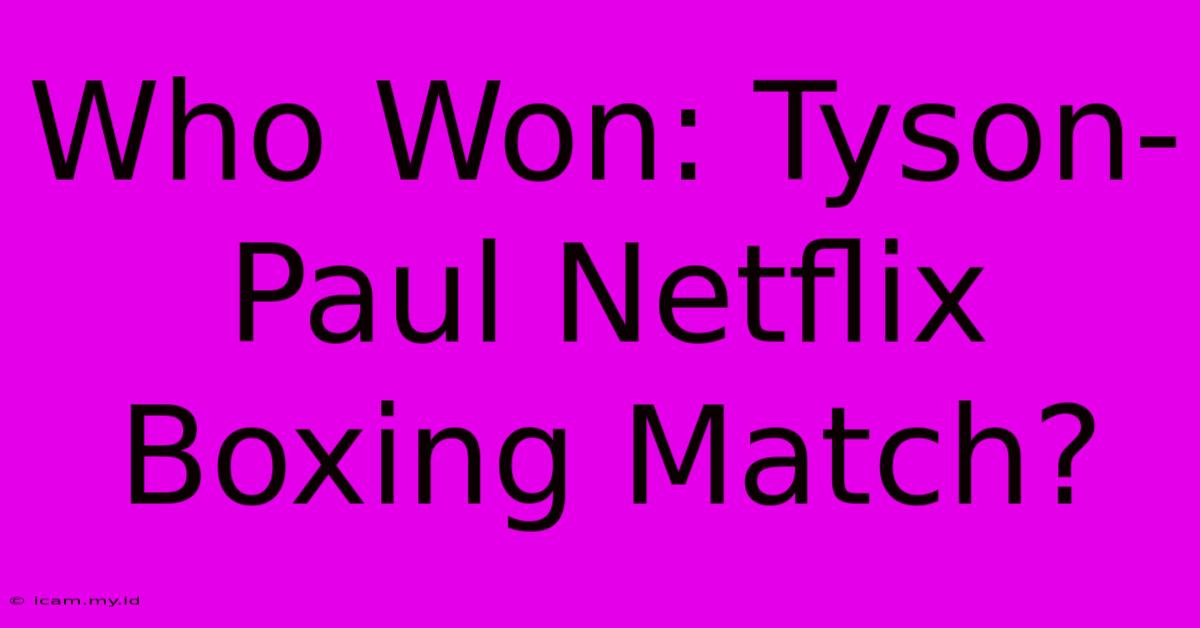 Who Won: Tyson-Paul Netflix Boxing Match?