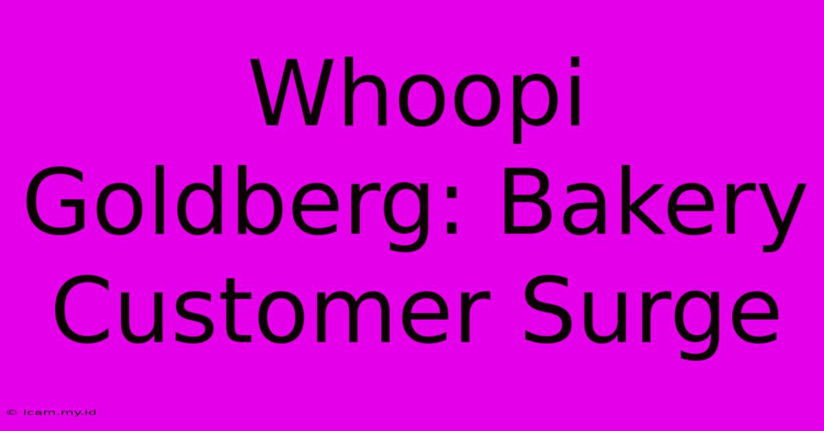 Whoopi Goldberg: Bakery Customer Surge