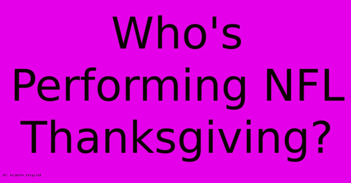 Who's Performing NFL Thanksgiving?